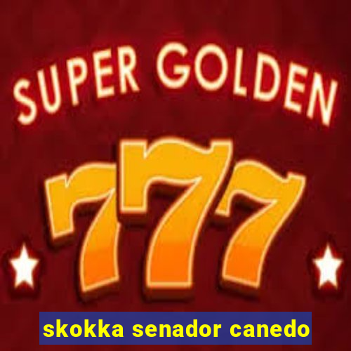 skokka senador canedo